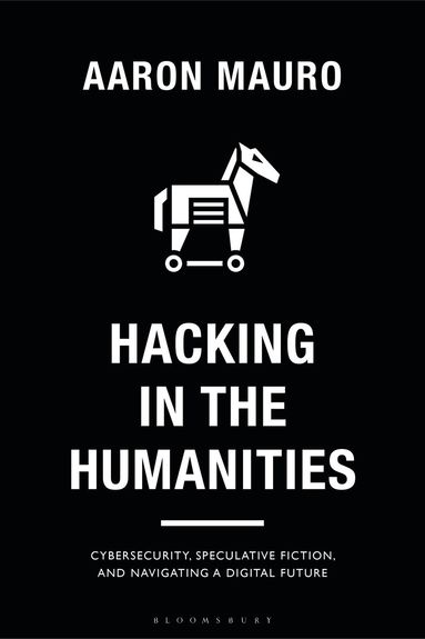 Aaron Mauro, Anthony Mandal - Hacking in the Humanities, Inbunden