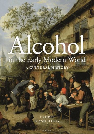 B. Ann Tlusty - Alcohol in the Early Modern World, Häftad