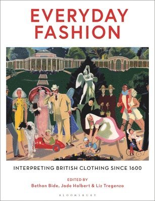 Bethan Bide, Jade Halbert, Liz Tregenza - Everyday Fashion: Interpreting British Clothing Since 1600, Inbunden