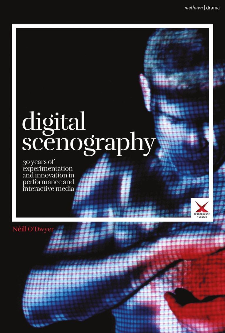 Néill O’Dwyer, Ireland) O’Dwyer, Neill (Trinity College Dublin, Néill O'Dwyer, Joslin McKinney, Joslin Mckinney, Scott Palmer, Stephen A Di Benedetto - Digital Scenography, Häftad