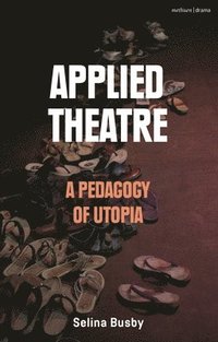 bokomslag Applied Theatre: A Pedagogy of Utopia