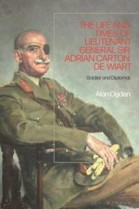 bokomslag The Life and Times of Lieutenant General Sir Adrian Carton de Wiart