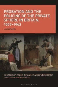 bokomslag Probation and the Policing of the Private Sphere in Britain, 1907-1962