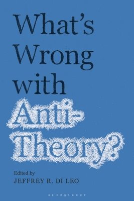 Jeffrey R. Di Leo, USA) Di Leo, Professor Jeffrey R. (Texas A&M University-Victoria, Jeffrey R. Di Leo - What’s Wrong with Antitheory?, Häftad