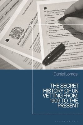Daniel Lomas, UK) Lomas, Daniel (University of Nottingham - Secret History of UK Security Vetting from 1909 to the Present, Inbunden