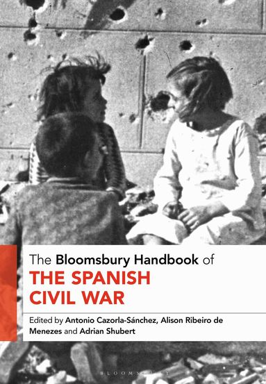 Antonio Cazorla-Sánchez, Alison Ribeiro de Menezes, Adrian Shubert - Bloomsbury Handbook of the Spanish Civil War, Häftad