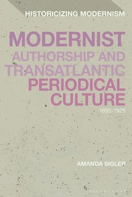 Amanda Sigler, USA) Sigler, Amanda (Baylor University, Matthew Feldman - Modernist Authorship and Transatlantic Periodical Culture, Inbunden