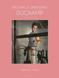 bokomslag Dressing and Undressing Duchamp