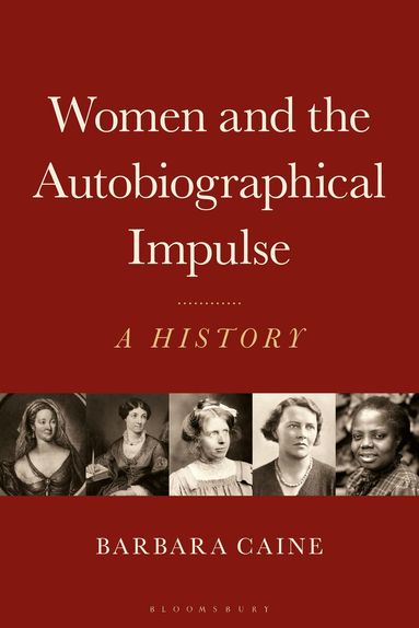 Barbara Caine - Women and the Autobiographical Impulse, Inbunden