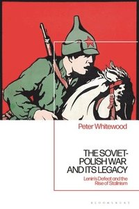 bokomslag The Soviet-Polish War and Its Legacy: Lenin's Defeat and the Rise of Stalinism