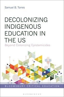 Samuel B. Torres, USA) Torres, Samuel B. (National Native American Boarding School Healing Coalition, Samuel B Torres, Peter Mayo - Decolonizing Indigenous Education in the US, Inbunden