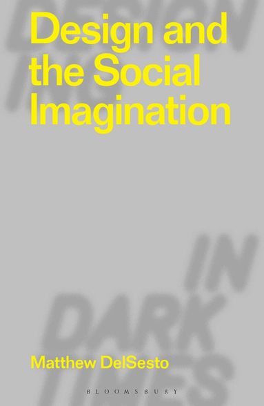 Matthew DelSesto, Clive Dilnot, Eduardo Staszowski - Design and the Social Imagination, Inbunden