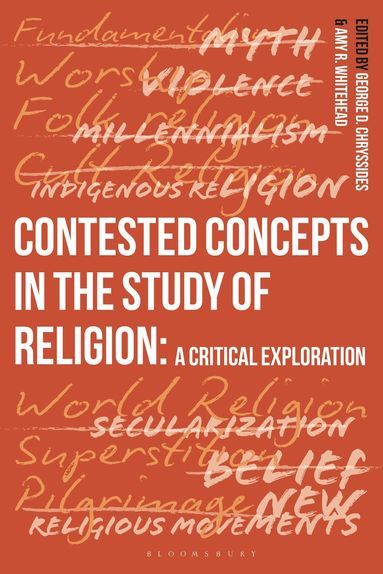 George D. Chryssides, Amy R. Whitehead - Contested Concepts in the Study of Religion, Inbunden