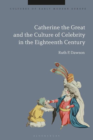 Ruth Pritchard Dawson, Beat Kümin - Catherine the Great and the Culture of Celebrity in the Eighteenth Century, Inbunden