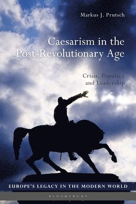 Markus J. Prutsch, Martti Koskenniemi - Caesarism in the Post-Revolutionary Age, Häftad