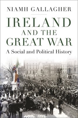 Niamh Gallagher, UK) Gallagher, Niamh (St Catharine’s College at the University of Cambridge - Ireland and the Great War, Häftad