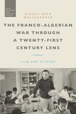 bokomslag The Franco-Algerian War through a Twenty-First Century Lens