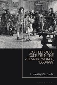 bokomslag Coffeehouse Culture in the Atlantic World, 1650-1789