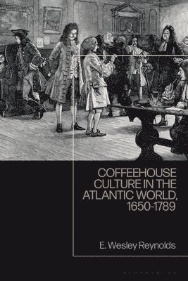 E. Wesley Reynolds, USA) Reynolds, E. Wesley (Northwood University - Coffeehouse Culture in the Atlantic World, 1650-1789, Häftad