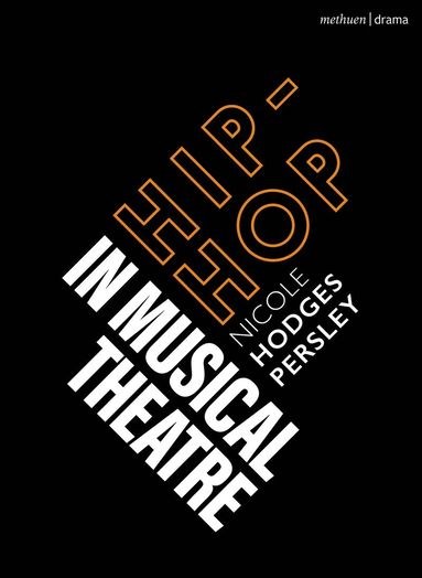 Nicole Hodges Persley, Robert Gordon, Emilio Méndez - Hip-Hop in Musical Theater, Häftad