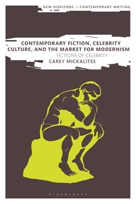 bokomslag Contemporary Fiction, Celebrity Culture, and the Market for Modernism