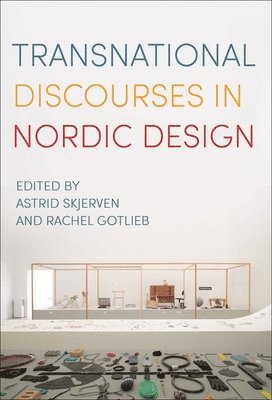 Astrid Skjerven, Rachel Gotlieb, Norway) Skjerven, Astrid (Oslo Metropolitan University - Transnational Discourses in Nordic Design, Inbunden