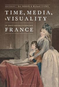 bokomslag Time, Media, and Visuality in Post-Revolutionary France