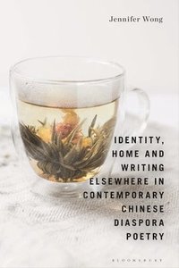 bokomslag Identity, Home and Writing Elsewhere in Contemporary Chinese Diaspora Poetry