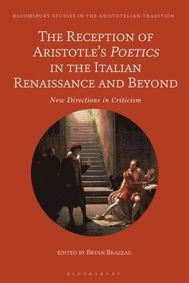 Bryan Brazeau, UK) Brazeau, Dr Bryan (University of Warwick - Reception of Aristotle’s Poetics in the Italian Renaissance and Beyond, Häftad