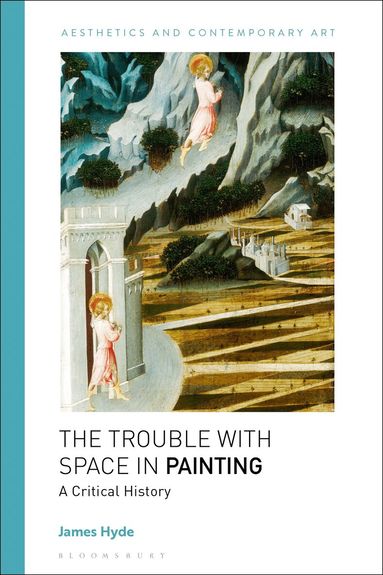 James Hyde, David Carrier, Tiziana Andina - Trouble with Space in Painting, Häftad