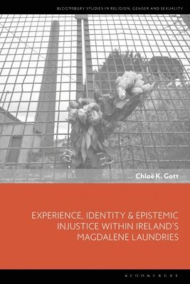 Experience, Identity & Epistemic Injustice within Irelands Magdalene Laundries 1