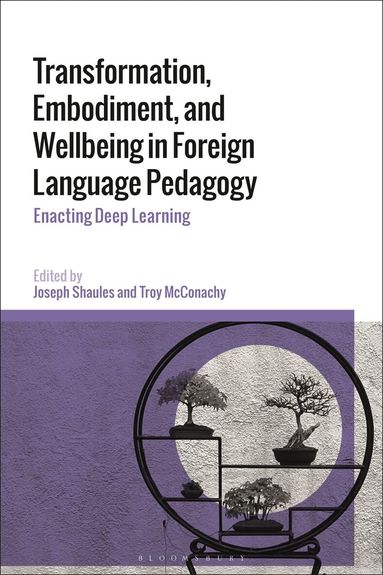 Joseph Shaules, Troy McConachy - Transformation, Embodiment, and Wellbeing in Foreign Language Pedagogy, Inbunden