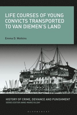 Emma D. Watkins, Anne-Marie Kilday - Life Courses of Young Convicts Transported to Van Diemen's Land, Häftad