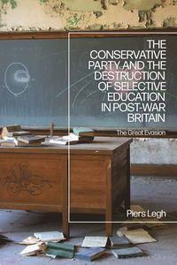bokomslag Conservative Party and the Destruction of Selective Education in Post-War Britain