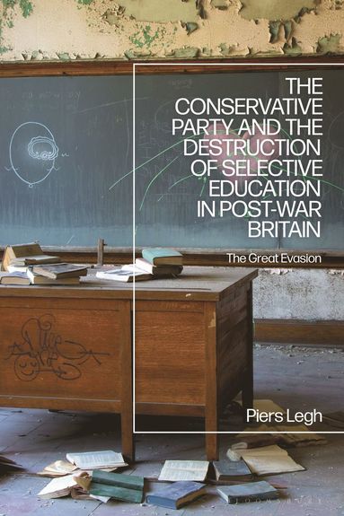 bokomslag Conservative Party and the Destruction of Selective Education in Post-War Britain