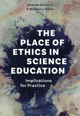 Amanda McCrory, Michael J. Reiss, UK) McCrory, Dr Amanda (IOE, UCL’s Faculty of Education and Society, University College London, UK) Reiss, Professor Michael J. (IOE, UCL’s Faculty of Education and Society, University College London, Michael J Reiss - Place of Ethics in Science Education, Häftad
