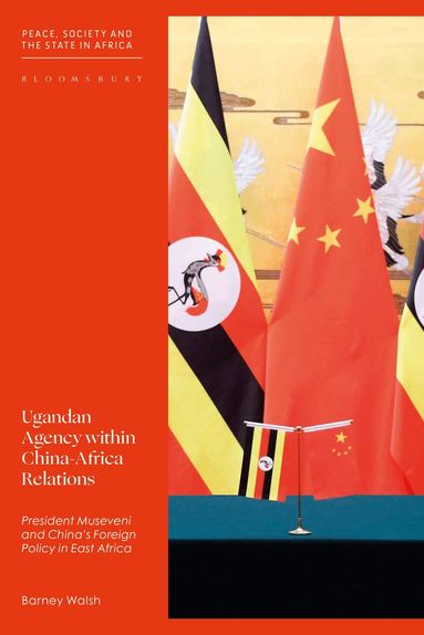 Barney Walsh - Ugandan Agency within China-Africa Relations, Häftad