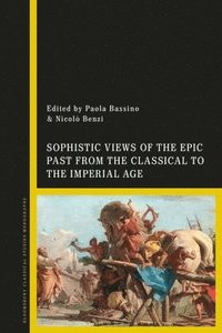 bokomslag Sophistic Views of the Epic Past from the Classical to the Imperial Age