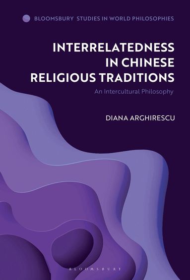 Diana Arghirescu, Monika Kirloskar-Steinbach - Interrelatedness in Chinese Religious Traditions, Inbunden