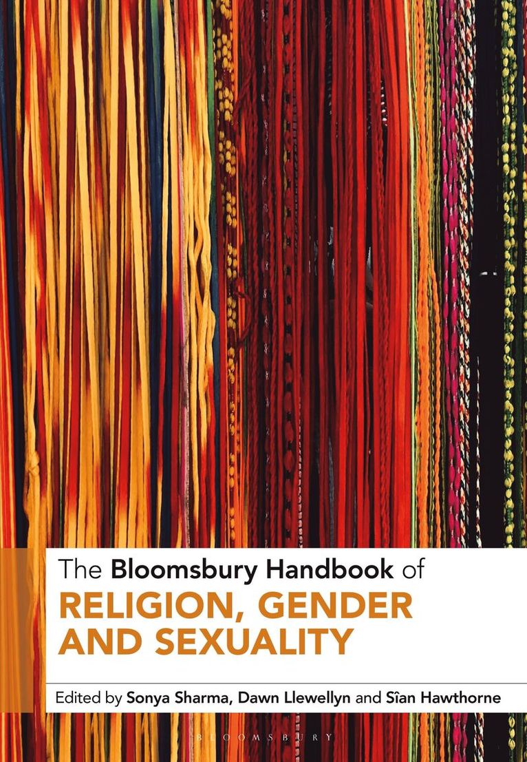 Sonya Sharma, Dawn Llewellyn, Sîan Hawthorne, UK) Sharma, Dr Sonya (University College London, UK) Llewellyn, Dawn (University of Chester, UK) Hawthorne, Sian (School of Oriental and African Studies, University of London - Bloomsbury Handbook of Religion, Gender and Sexuality, Inbunden
