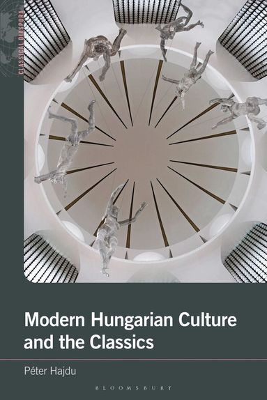 Péter Hajdu, Sarah Annes Brown - Modern Hungarian Culture and the Classics, Häftad