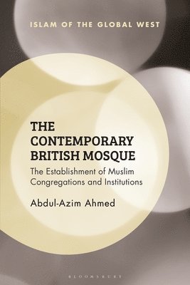 bokomslag The Contemporary British Mosque: The Establishment of Muslim Congregations and Institutions