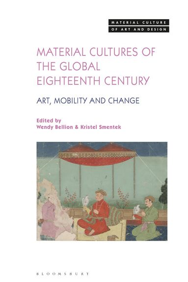 Wendy Bellion, Kristel Smentek - Material Cultures of the Global Eighteenth Century, Häftad