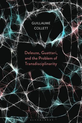 Guillaume Collett - Deleuze, Guattari, and the Problem of Transdisciplinarity, Häftad