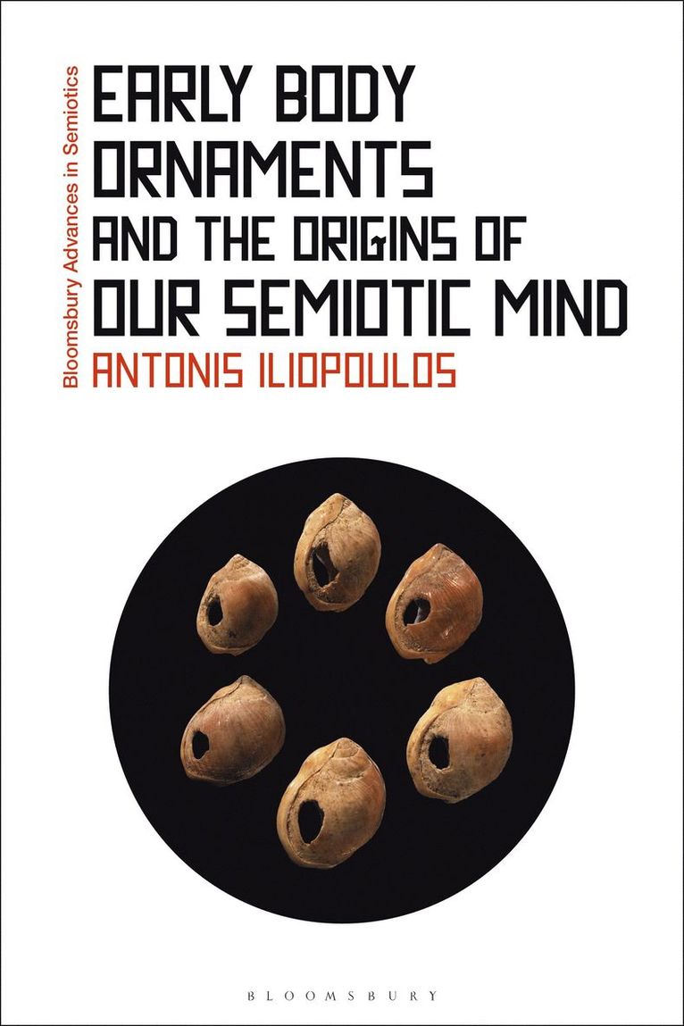 Antonis Iliopoulos, UK) Iliopoulos, Antonis (Postdoctoral Researcher, University of Oxford, Gregory Paschalidis - Early Body Ornaments and the Origins of our Semiotic Mind, Inbunden