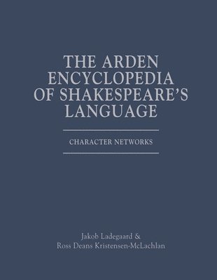 Jakob Ladegaard, Ross Deans Kristensen-McLachlan, Denmark) Ladegaard, Jakob (Aarhus University, Denmark) Kristensen-McLachlan, Ross Deans (Aarhus University, Jonathan Culpeper - Arden Encyclopedia of Shakespeare's Language, Inbunden