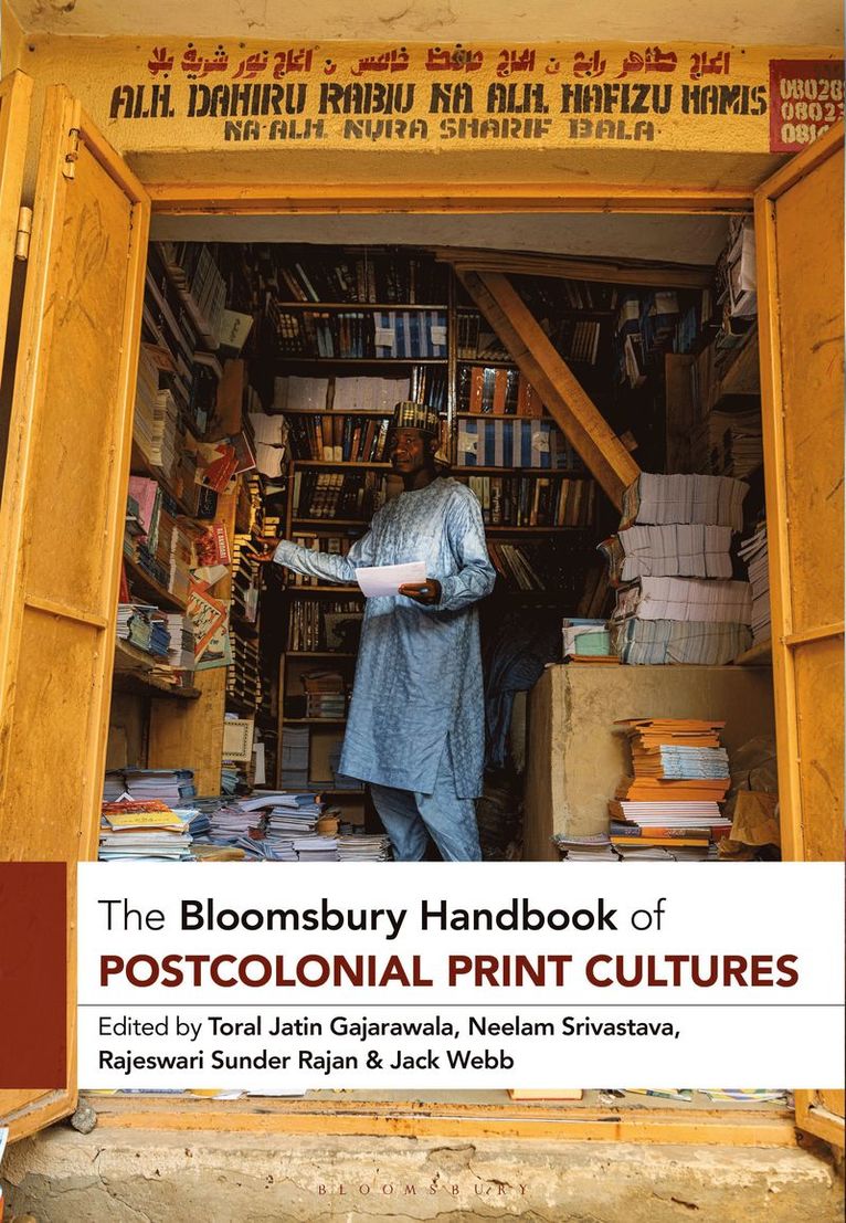 Toral Jatin Gajarawala, Neelam Srivastava, Rajeswari Sunder Rajan, Jack Webb - Bloomsbury Handbook of Postcolonial Print Cultures, Inbunden