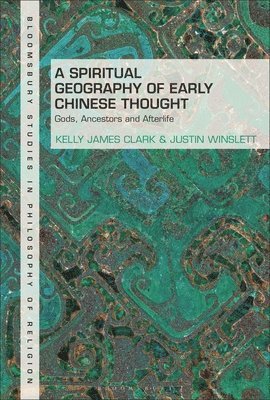 Kelly James Clark, Justin Winslett, Istanbul) Clark, Kelly James (Ibn Haldun University, UK) Winslett, Justin (University of Sheffield, Stewart Goetz - Spiritual Geography of Early Chinese Thought, Häftad