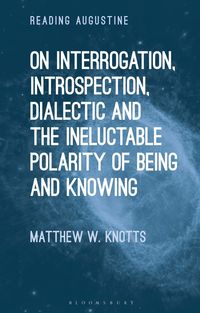 bokomslag On Interrogation, Introspection, Dialectic and the Ineluctable Polarity of Being and Knowing