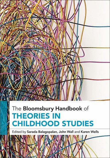 Sarada Balagopalan, John Wall, Karen Wells - Bloomsbury Handbook of Theories in Childhood Studies, Inbunden